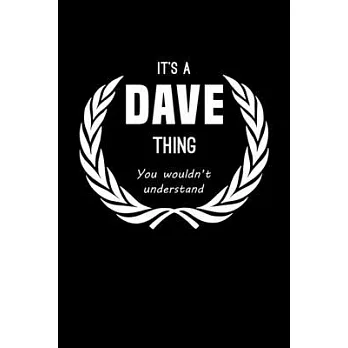 It’’s A Dave Thing, You Wouldn’’t Understand: Personalized Notebook Journal With Name Blank Lined Customized Diary Logbook Gifts