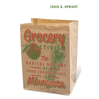 Grocery activism : the radical history of food cooperatives in Minnesota