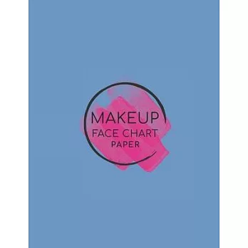 Makeup Face Chart Paper: Professional Blank Face Charts for Make-up Artist /Make up Professional Practice Workbook/ Cosmetology School/Makeup A