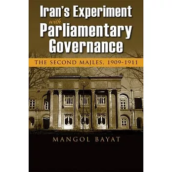 Iran’’s Experiment with Parliamentary Governance: The Second Majles, 1909-1911