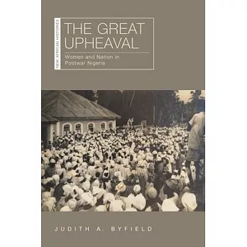 The Great Upheaval: Women and Nation in Postwar Nigeria