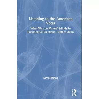 Listening to the American Voter: What Was on Voters’’ Minds in Presidential Elections 1960 to 2016