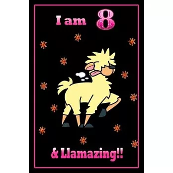 I am 8 & llamazing: 8 Years Old llamazing Journal Notebook for Kids, Birthday llamazing Journal for Girls / 8 Year Old Birthday Gift for G