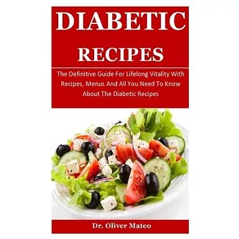 Diabetic Recipes: The Definitive Guide For Lifelong Vitality With Recipes, Menus And All You Need To Know About The Diabetic Recipes