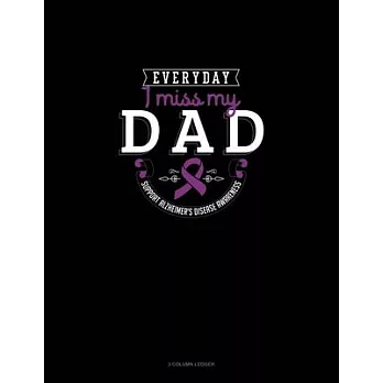 Everyday I Miss My Dad Support Alzheimer’’s Disease Awareness: 3 Column Ledger