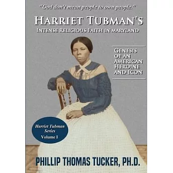 Harriet Tubman’’s Intense Religious Faith in Maryland