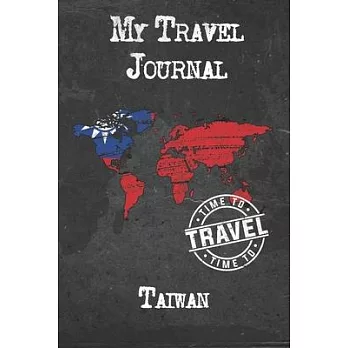My Travel Journal Taiwan: 6x9 Travel Notebook or Diary with prompts, Checklists and Bucketlists perfect gift for your Trip to Taiwan for every T