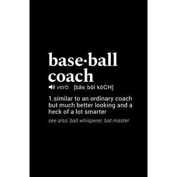 Baseball Coach (verb. [basbol koch]) 1. Similar to an ordinary coach but much better looking and a heck of a lot smarter (see also: ball whisperer, ba