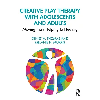 Creative play therapy with adolescents and adults : moving from helping to healing /