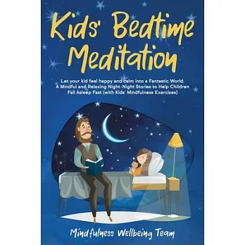 Kids’’ Bedtime Meditation: Let your Kid Feel Happy and Calm Into a Fantastic World. A Mindful and Relaxing Night-Night Stories to Help Children F
