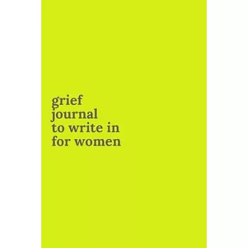 Grief Journals to Write in for Women: Journey Through Grief. A Recovery Workbook with Prompts