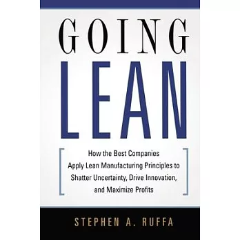 Going Lean: How the Best Companies Apply Lean Manufacturing Principles to Shatter Uncertainty, Drive Innovation, and Maximize Prof