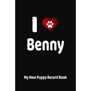 I Love Benny My New Puppy Record Book: Personalized Dog Journal and Health Logbook