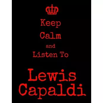 Keep Calm And Listen To Lewis Capaldi: Lewis Capaldi Notebook/ journal/ Notepad/ Diary For Fans. Men, Boys, Women, Girls And Kids - 100 Black Lined Pa