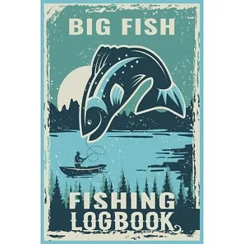 Big Fish Fishing Logbook: The Ultimate Fishing Log Book, Best Christmas gift, New year gift, Birth day gift for those who like Fishing!