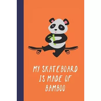 My Skateboard Is Made Of Bamboo: Great Fun Gift For Skaters, Skateboarders, Extreme Sport Lovers, & Skateboarding Buddies