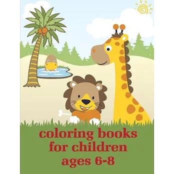 Coloring Books For Children Ages 6-8: picture books for children ages 4-6