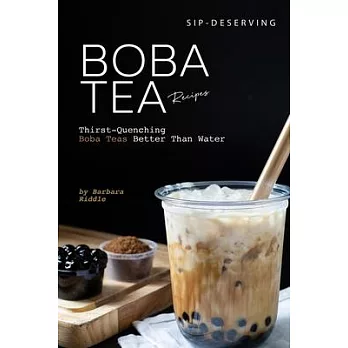 Sip-Deserving Boba Tea Recipes: Thirst-Quenching Boba Teas Better Than Water