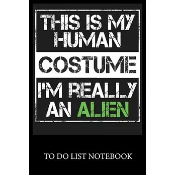 This Is My Human Costume I’’m Rerllly An Alien: To Do & Dot Grid Matrix Checklist Journal Daily Task Planner Daily Work Task Checklist Doodling Drawing