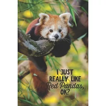 I Just Really Like Red Pandas, OK?: Funny Blank Lined Journal Notebook for Red Panda Lovers