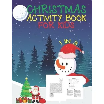 Christmas Activity Book For Kids 1 In 3: A Fun Kid Workbook Game For Learning, Coloring, Dot To Dot, Mazes, Word Search and Crossword