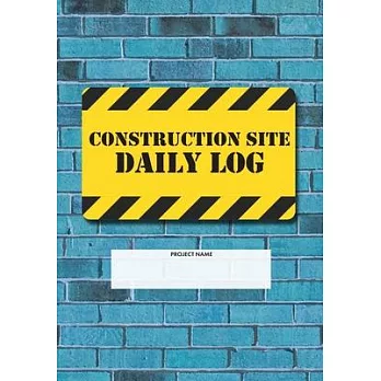 Construction Site Daily Log: Construction Superintendent Daily Log Book - Jobsite Project Management Report, Site Book, Labourer Notebook Diary, Ta