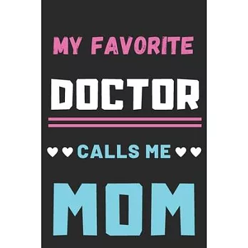 My Favorite Doctor Calls Me Mom: lined notebook, Gift for doctor