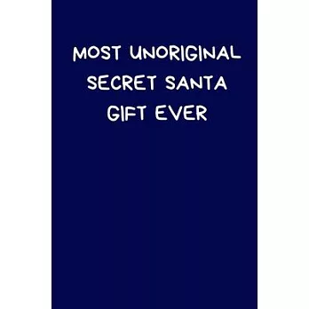 Most Unoriginal Secret Santa Gift Ever: Funny Novelty Gifts For Women / Men: Blue Lined Paperback Journal / Notebook