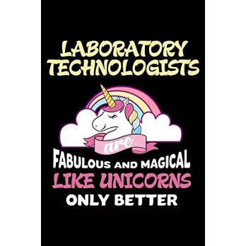 Laboratory Technologists Are Fabulous And Magical Like Unicorns Only Better: Productivity Planner, Unicorn Notebook, Schedule Book For Appointments, D