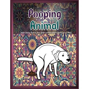 Pooping Animals: Adult Coloring Book for Stress Relief and Relaxation! Color, Laugh and Relax.