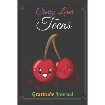 Cherry Lover Teens Gratitude Journal: Simple 6 In X 9 Cover Gratitude Journal For Cherry Lovers Writing, Giving Thanks And Reflection birthday gift