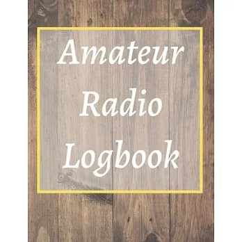 Amateur Radio Logbook: Amateur Ham Radio Station Log Book; HAM Radio Log Book; Logbook for Ham Radio Operators; Ham Radio Contact Keeper; Ham