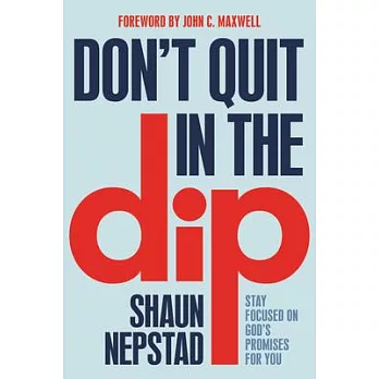 Don’’t Quit in the Dip: Stay Focused on God’’s Promises for You