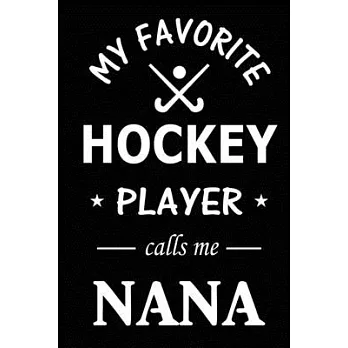 My Favorite Hockey Player Calls Me Nana: Hockey Journal, Blank Lined Journal (Notebook, Diary) Cute Gift For Hockey Grandma (120 pages, Lined, 6x9) Fi