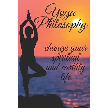 Yoga Philosophy: Change your SPIRITUAL and TERRENAL life