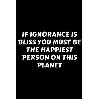 博客來-If Ignorance Is Bliss You Must Be The Happiest Person On This ...