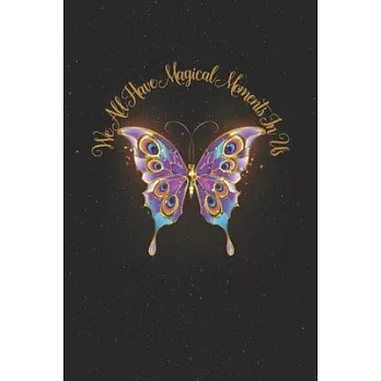 We All Have Magical Moments In Us - Inspirational Quote Journal: Butterfly Motivational Notebook - 110 pages Lined - 6 x 9 inch