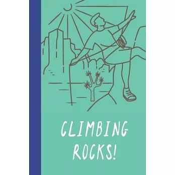 Climbing Rocks!: Great Fun Gift For Sport, Rock, Traditional Climbing & Bouldering Lovers & Free Solo Climbers