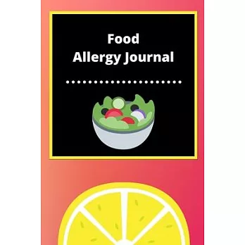 Food Allergy Journal: Discover Food Intolerances and Allergies: (A Food Diary that Tracks your Triggers and Symptoms)