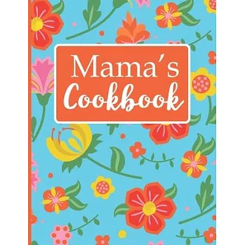 Mama’’s Cookbook: Create Your Own Recipe Book, Empty Blank Lined Journal for Sharing Your Favorite Recipes, Personalized Gift, Tropical