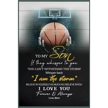 Basketball To My Son Whisper I’’m The Storm Love You Black Satin Lined Notebook Journal, 100 Pages (6 x 9 Inches) Blank Ruled Writing Journal With Insp