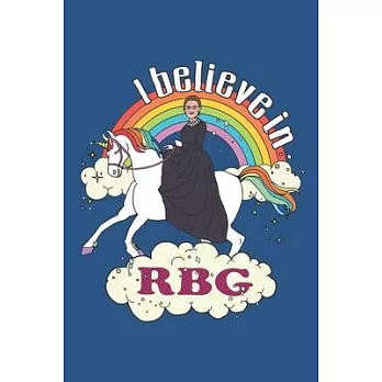 I Believe In RBG: Rainbow Ruth Riding Unicorn- 6x9＂ 150 Pages Lined Notebook For Girl-Women Cute Feminist Gift Idea.