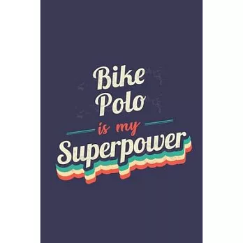 Bike Polo Is My Superpower: A 6x9 Inch Softcover Diary Notebook With 110 Blank Lined Pages. Funny Vintage Bike Polo Journal to write in. Bike Polo