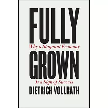 Fully Grown: Why a Stagnant Economy Is a Sign of Success