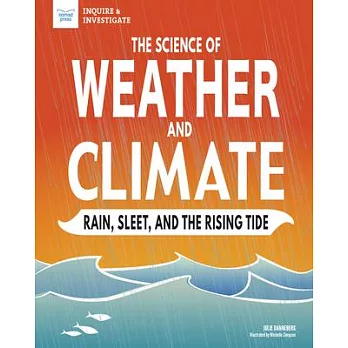 The science of weather and climate  : rain, sleet, and the rising tide