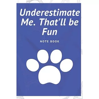 博客來-Underestimate Me. That’’ll be Fun: Journal - 6x9 120 pages - Wide ...