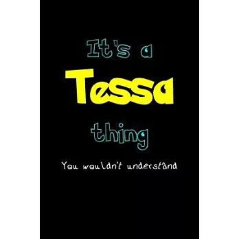 It’’s A Tessa Thing, You Wouldn’’t Understand: Personalized Notebook Journal With Name Blank Lined Customized Diary Logbook Gifts