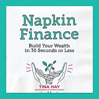 Napkin Finance: Build Your Wealth in 30 Seconds or Less