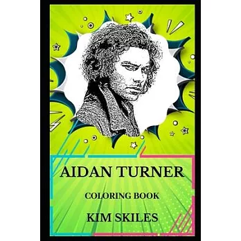Aidan Turner Coloring Book: Legendary Kili From the Hobbit Trilogy and Famous Poldark From Poldark Series, Sex Symbol and Acclaimed Actor Inspired