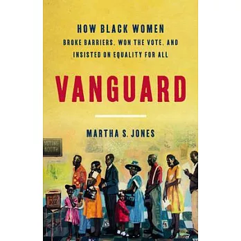 Vanguard : how black women broke barriers, won the vote, and insisted on equality for all